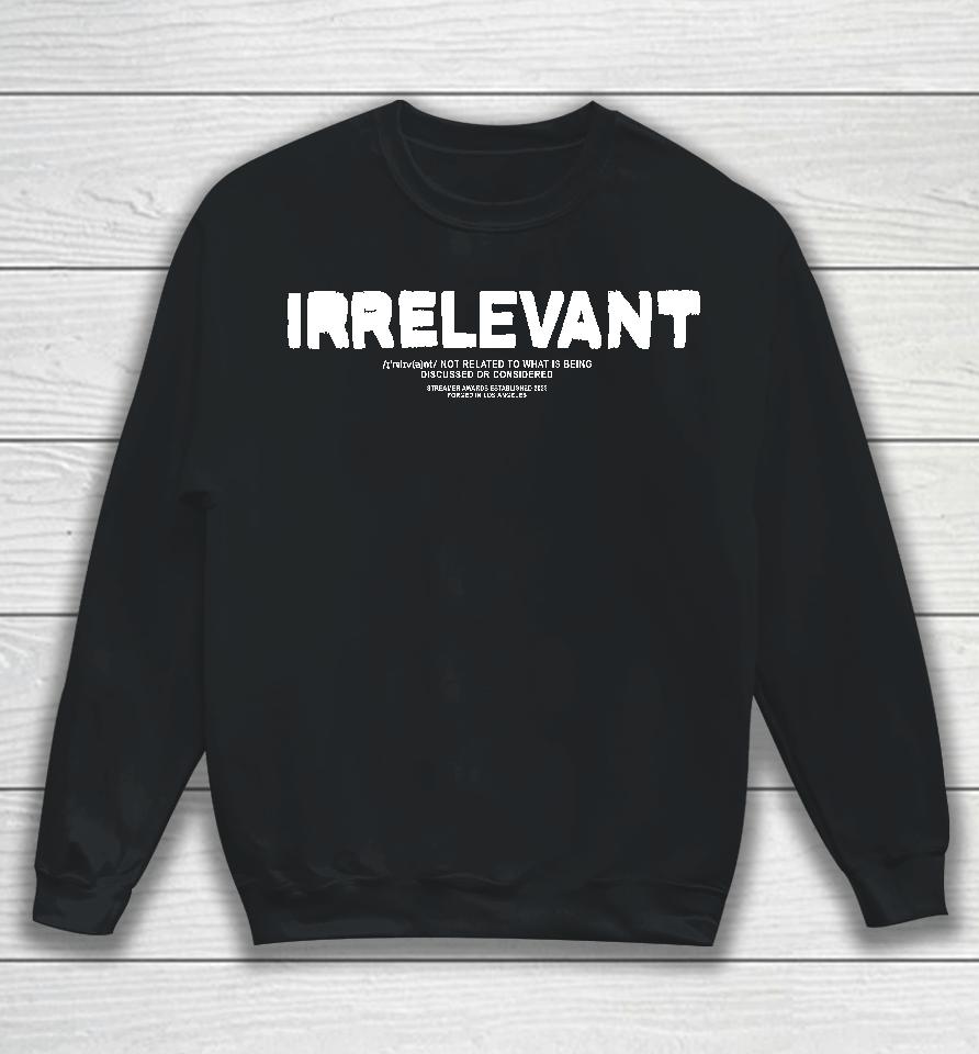 Myth Irrelevant Not Related To What Is Being Discussed Or Considered Sweatshirt