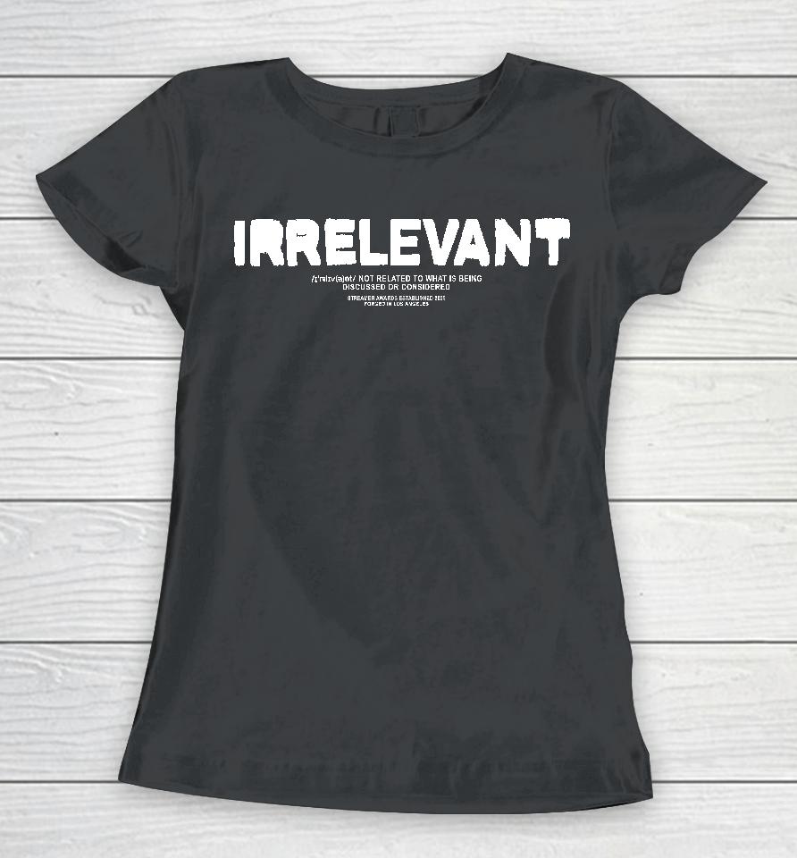 Myth Irrelevant Not Related To What Is Being Discussed Or Considered Women T-Shirt