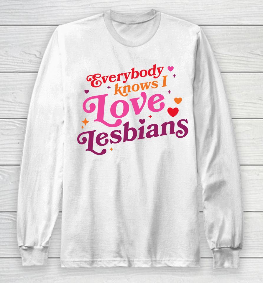 Mythical Store Merch Everybody Knows I Love Lesbians Long Sleeve T-Shirt