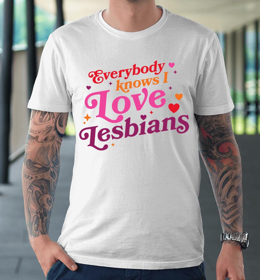 Mythical Store Merch Everybody Knows I Love Lesbians Premium T-Shirt