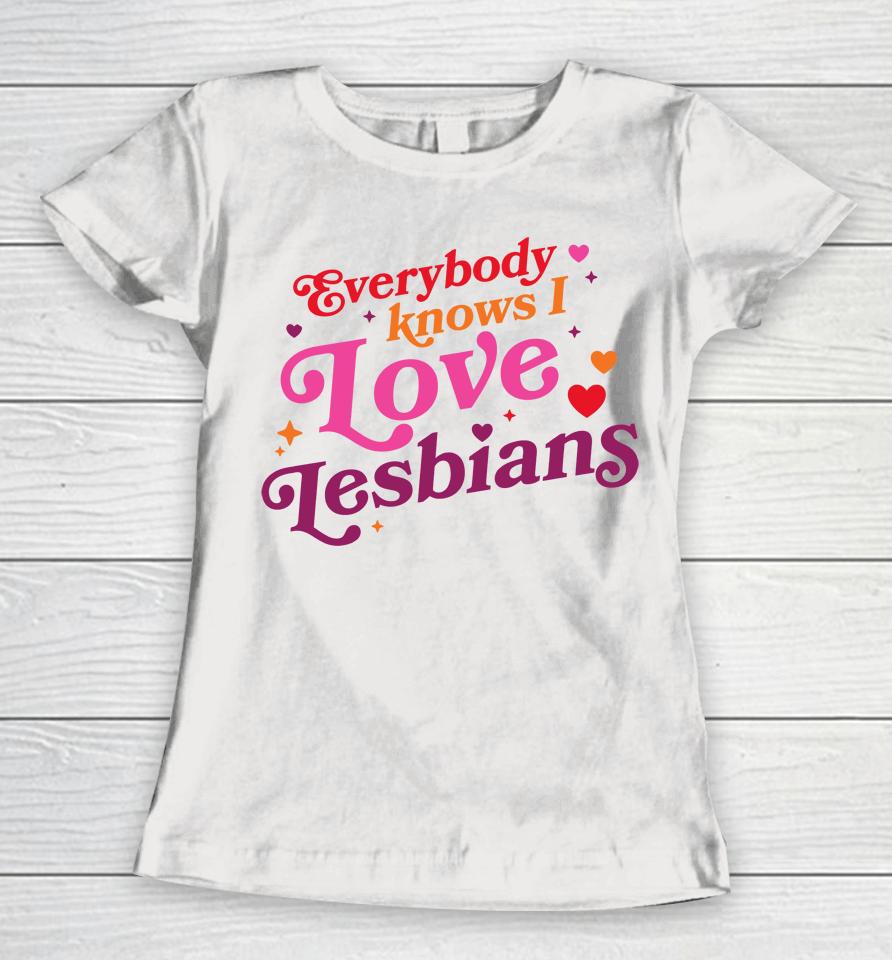 Mythical Store Merch Everybody Knows I Love Lesbians Women T-Shirt