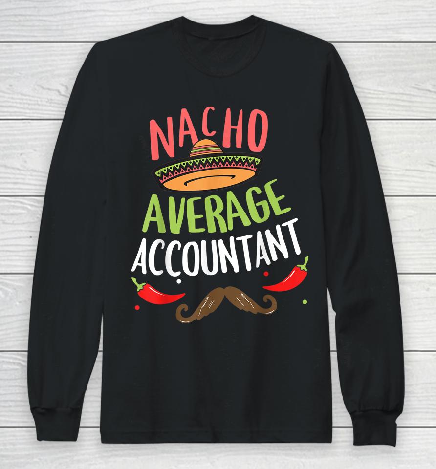 Nacho Average Accountant Sombrero Beard Cinco De Mayo Long Sleeve T-Shirt