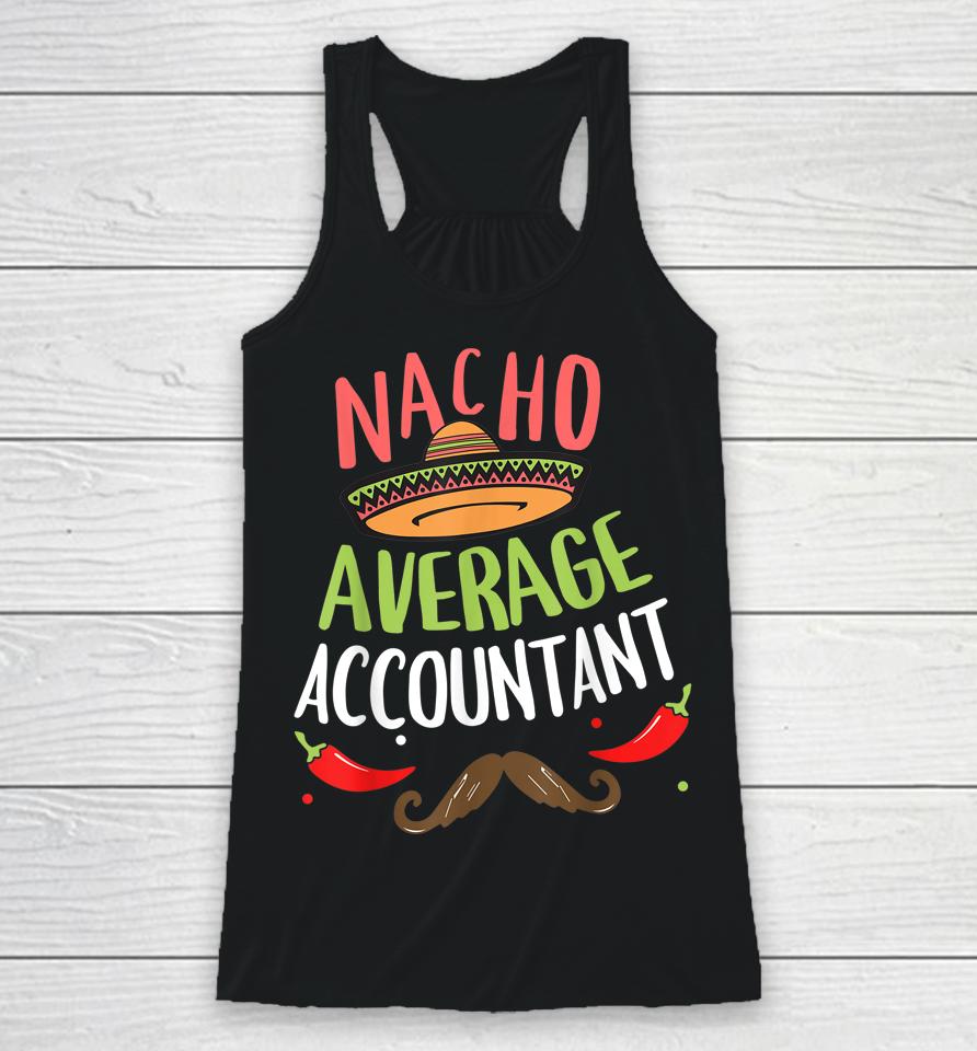 Nacho Average Accountant Sombrero Beard Cinco De Mayo Racerback Tank