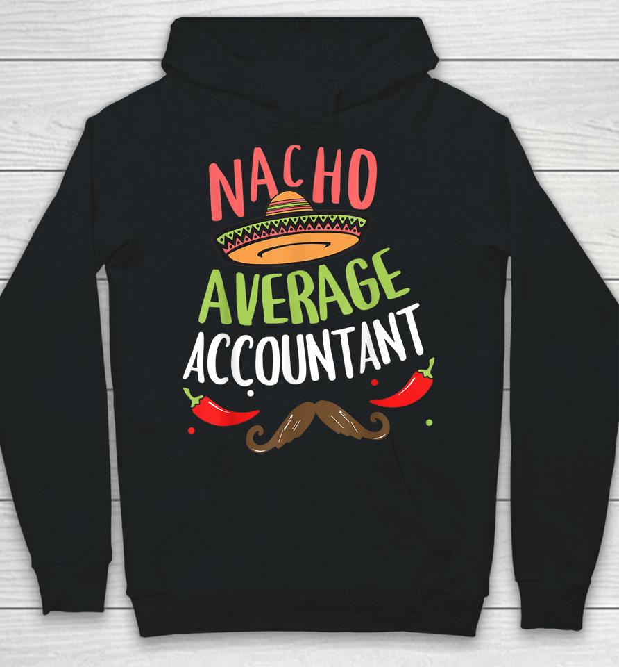 Nacho Average Accountant Sombrero Beard Cinco De Mayo Hoodie