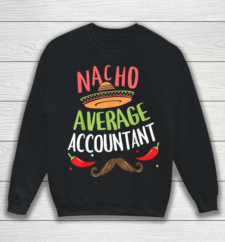 Nacho Average Accountant Sombrero Beard Cinco De Mayo Sweatshirt