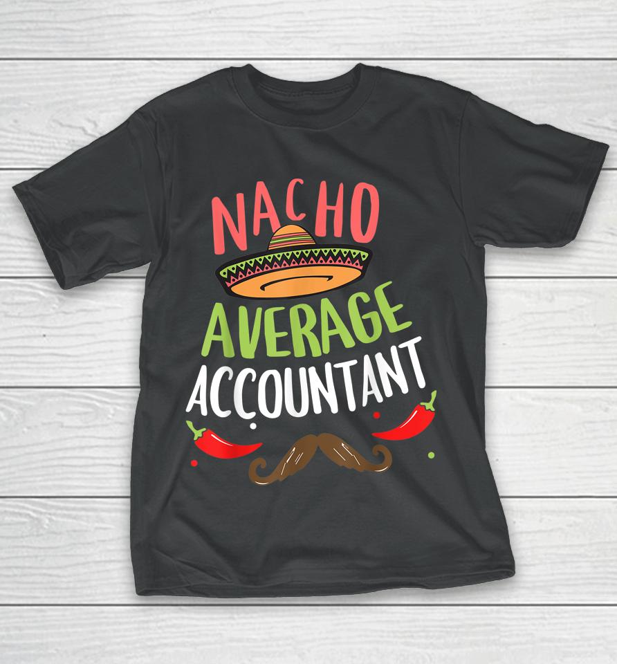 Nacho Average Accountant Sombrero Beard Cinco De Mayo T-Shirt