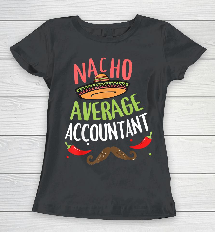 Nacho Average Accountant Sombrero Beard Cinco De Mayo Women T-Shirt