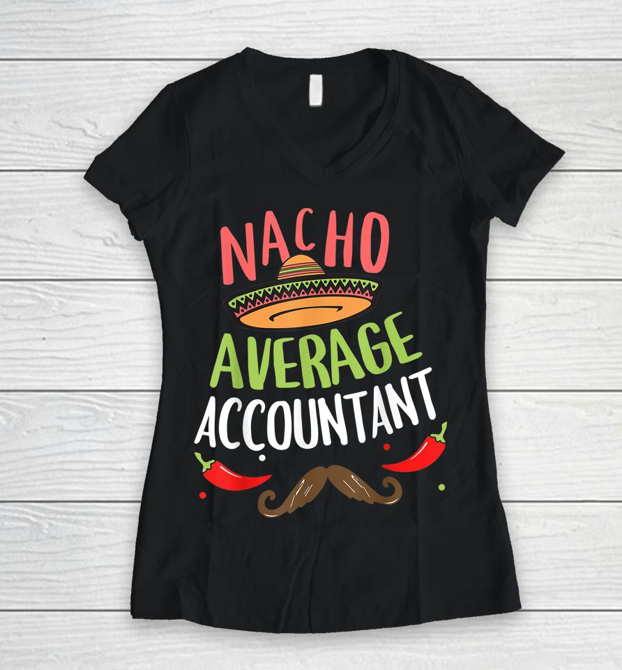Nacho Average Accountant Sombrero Beard Cinco De Mayo Women V-Neck T-Shirt