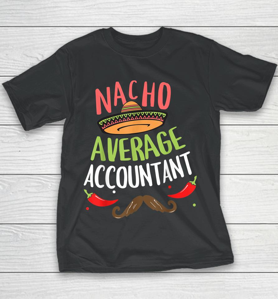 Nacho Average Accountant Sombrero Beard Cinco De Mayo Youth T-Shirt