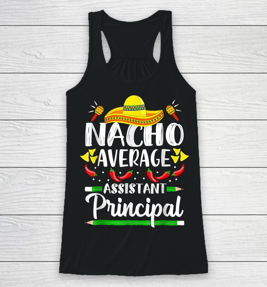 Nacho Average Assistant Principal Cinco De Mayo Teacher Racerback Tank
