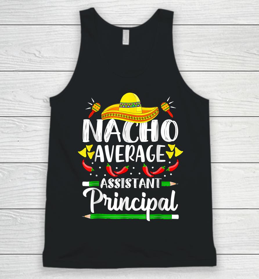 Nacho Average Assistant Principal Cinco De Mayo Teacher Unisex Tank Top