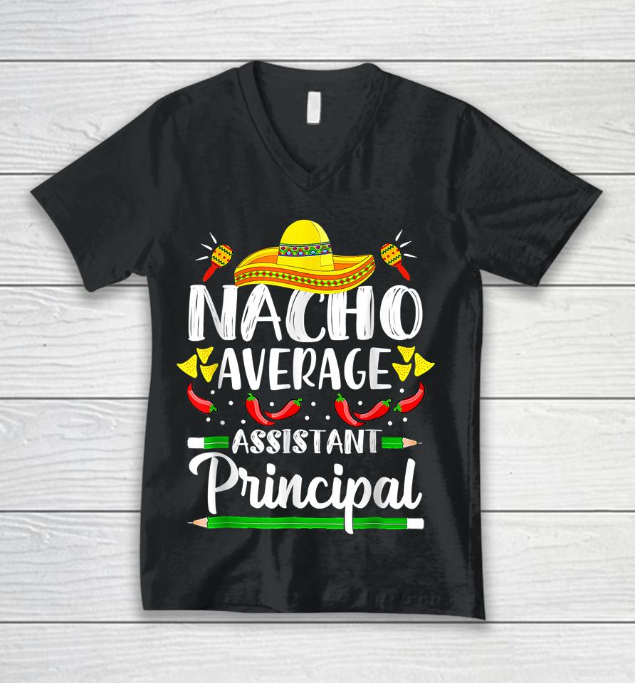 Nacho Average Assistant Principal Cinco De Mayo Teacher Unisex V-Neck T-Shirt