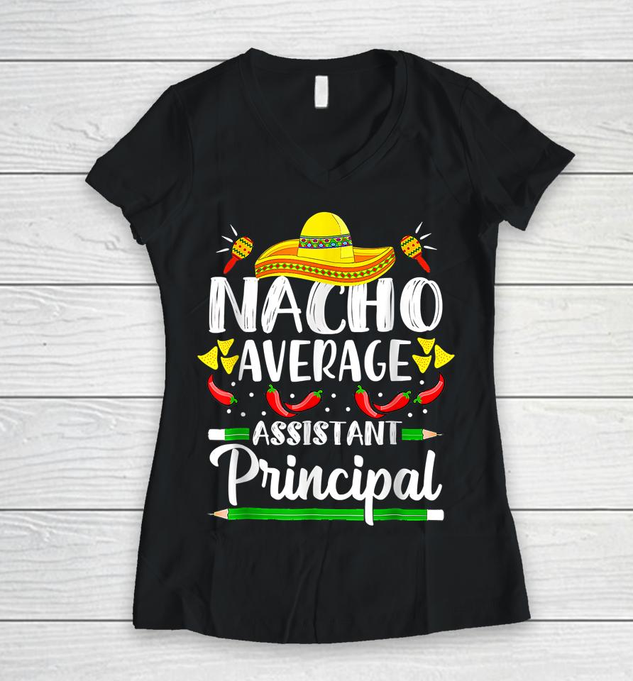 Nacho Average Assistant Principal Cinco De Mayo Teacher Women V-Neck T-Shirt