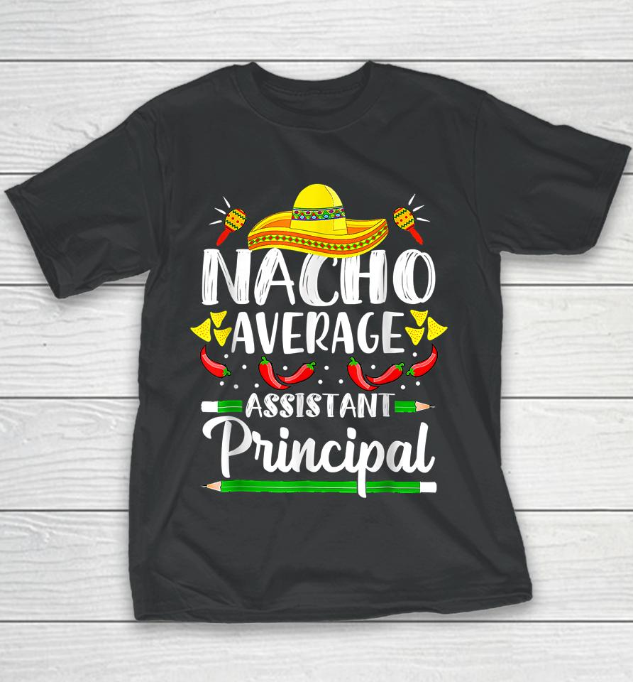 Nacho Average Assistant Principal Cinco De Mayo Teacher Youth T-Shirt