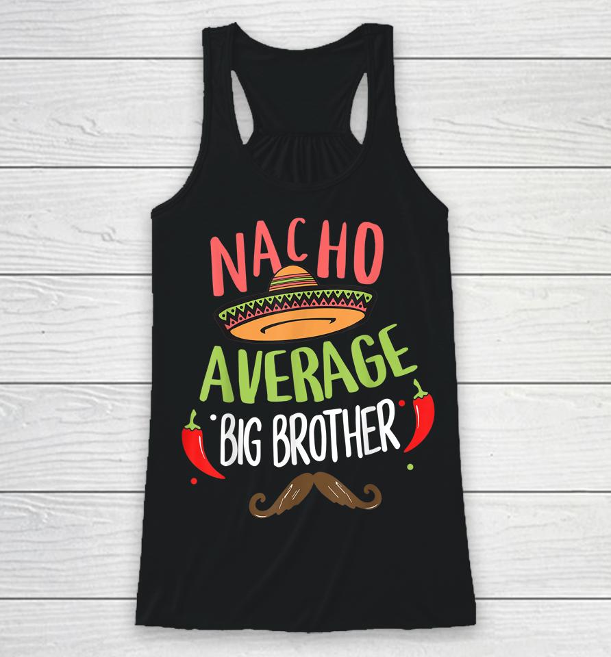 Nacho Average Big Brother Mexican Mustache Cinco De Mayo Racerback Tank