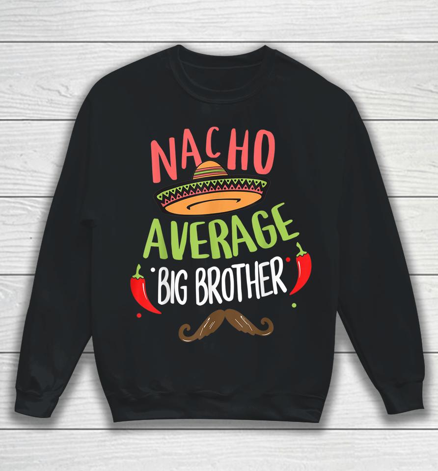 Nacho Average Big Brother Mexican Mustache Cinco De Mayo Sweatshirt