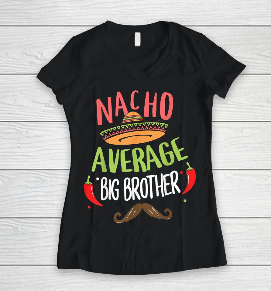 Nacho Average Big Brother Mexican Mustache Cinco De Mayo Women V-Neck T-Shirt