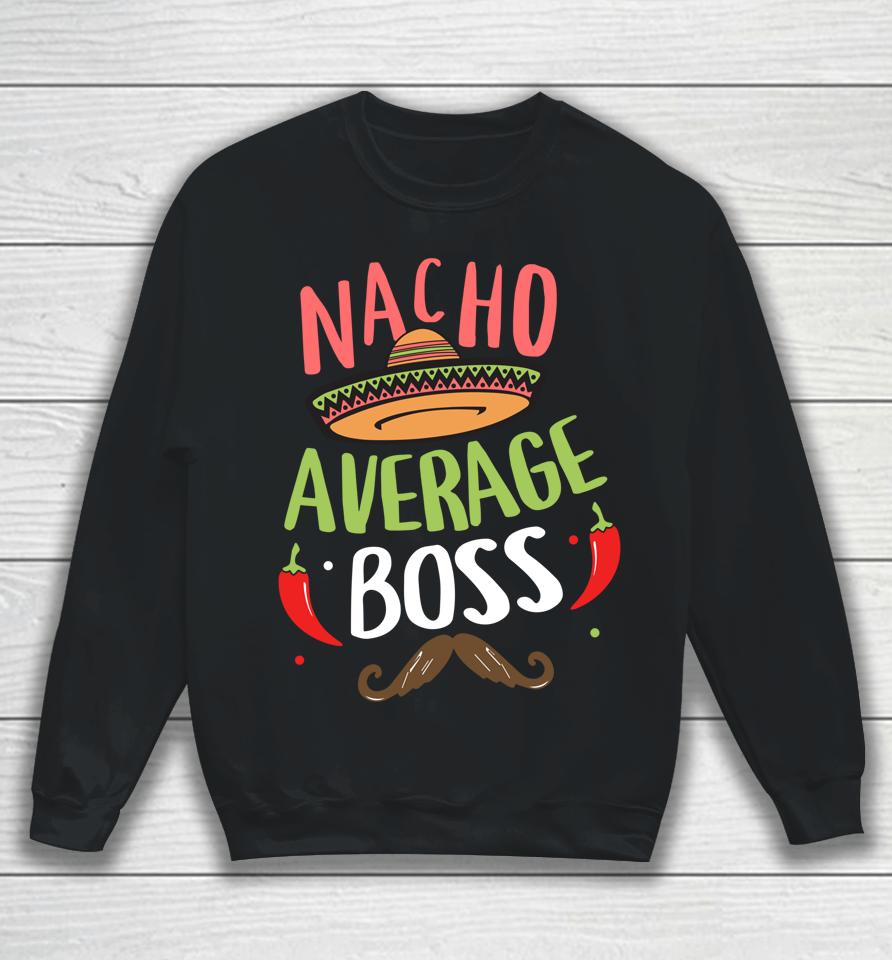 Nacho Average Boss Sombrero Beard Cinco De Mayo Sweatshirt