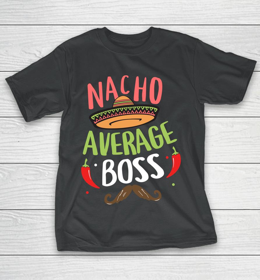 Nacho Average Boss Sombrero Beard Cinco De Mayo T-Shirt