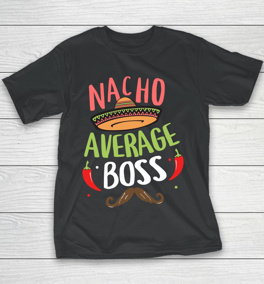 Nacho Average Boss Sombrero Beard Cinco De Mayo Youth T-Shirt