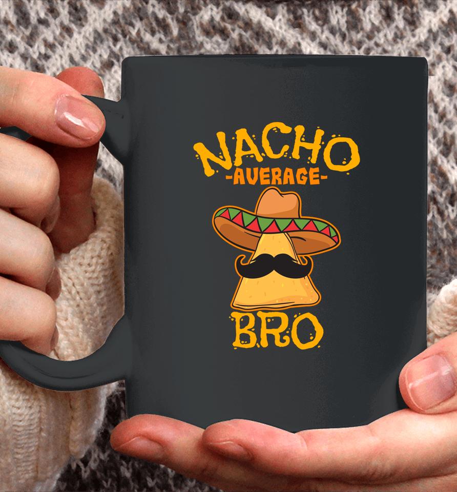Nacho Average Bro Brother Mexican Sibling Cinco De Mayo Coffee Mug