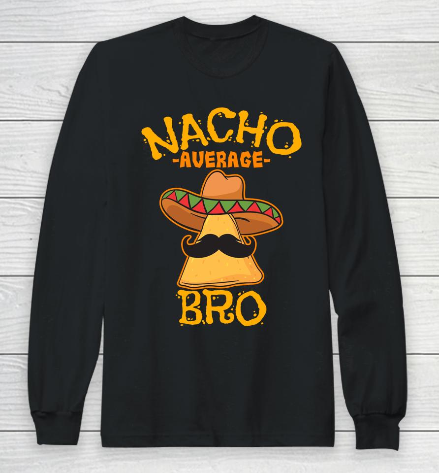 Nacho Average Bro Brother Mexican Sibling Cinco De Mayo Long Sleeve T-Shirt
