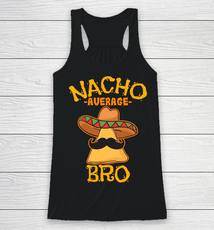 Nacho Average Bro Brother Mexican Sibling Cinco De Mayo Racerback Tank