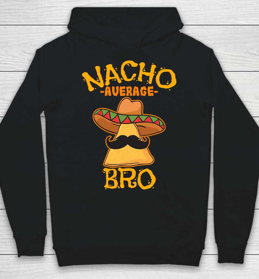 Nacho Average Bro Brother Mexican Sibling Cinco De Mayo Hoodie