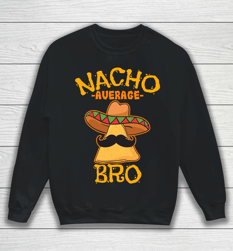 Nacho Average Bro Brother Mexican Sibling Cinco De Mayo Sweatshirt