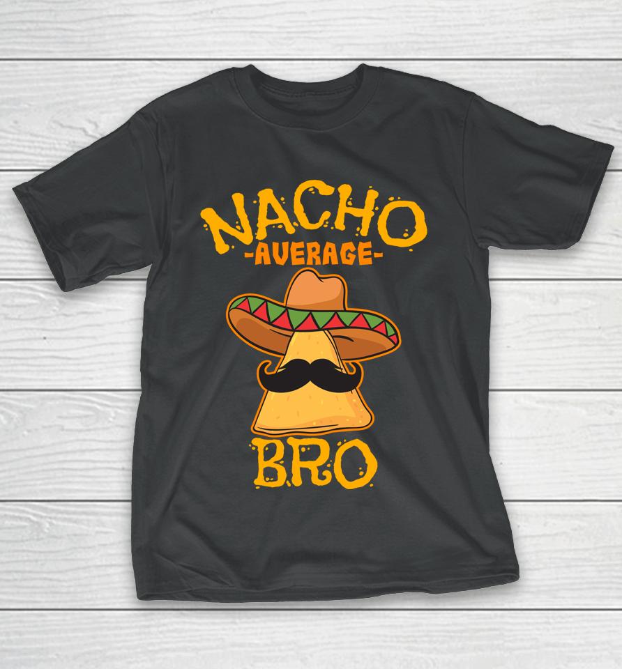 Nacho Average Bro Brother Mexican Sibling Cinco De Mayo T-Shirt