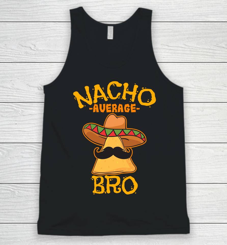Nacho Average Bro Brother Mexican Sibling Cinco De Mayo Unisex Tank Top
