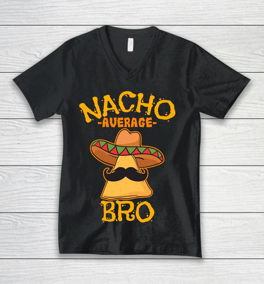 Nacho Average Bro Brother Mexican Sibling Cinco De Mayo Unisex V-Neck T-Shirt