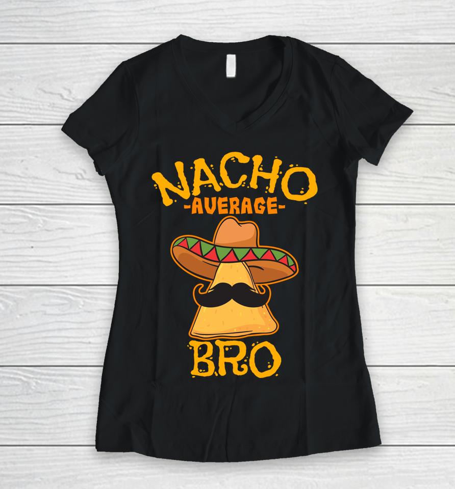 Nacho Average Bro Brother Mexican Sibling Cinco De Mayo Women V-Neck T-Shirt
