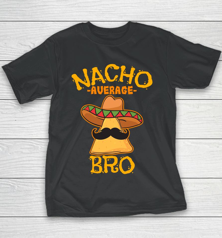 Nacho Average Bro Brother Mexican Sibling Cinco De Mayo Youth T-Shirt