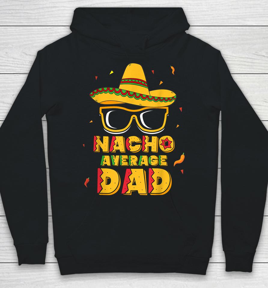 Nacho Average Dad Cinco De Mayo Hoodie