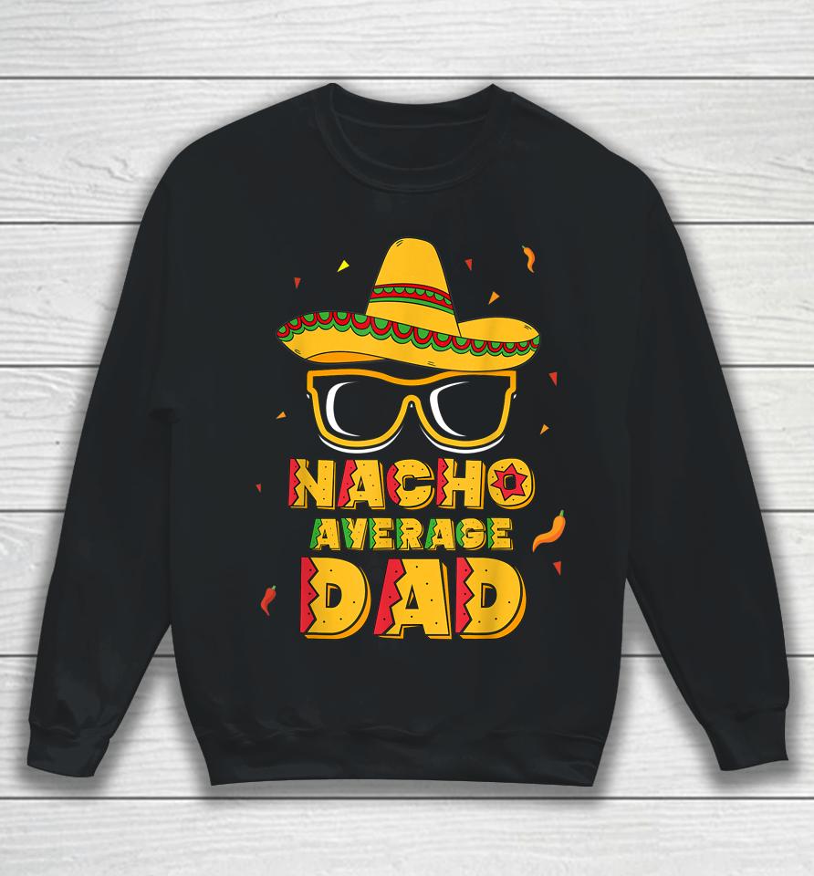 Nacho Average Dad Cinco De Mayo Sweatshirt