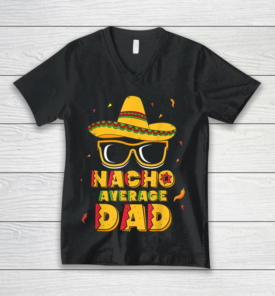 Nacho Average Dad Cinco De Mayo Unisex V-Neck T-Shirt