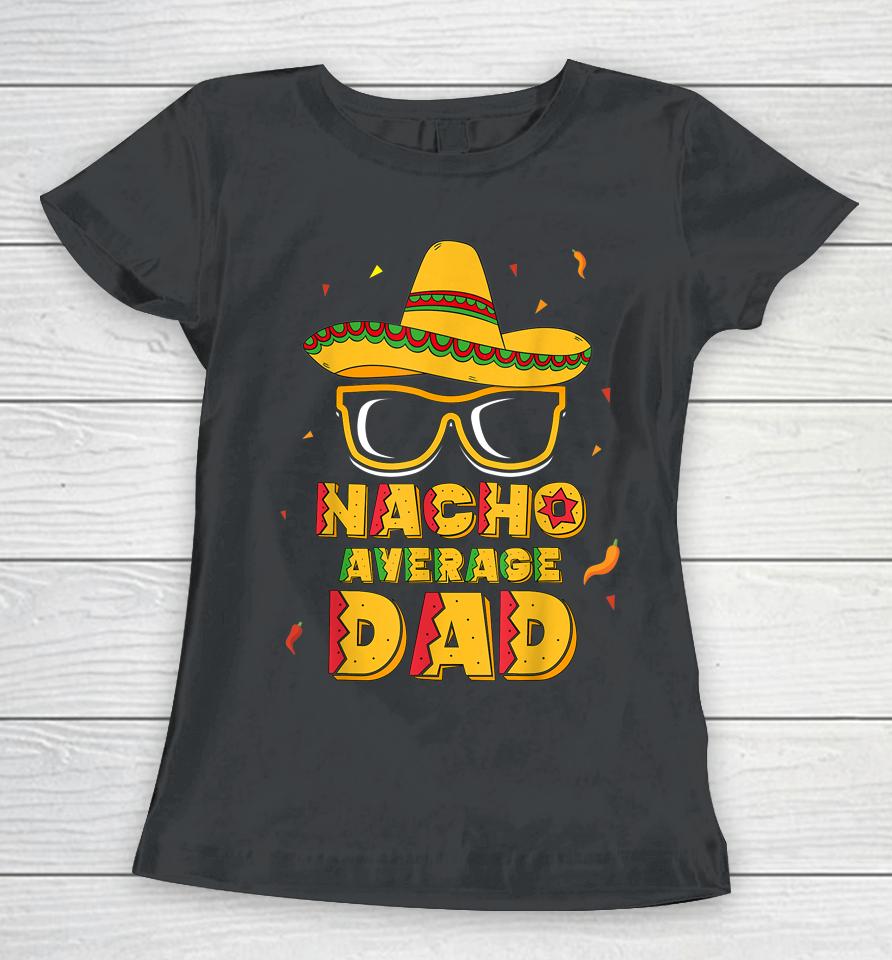 Nacho Average Dad Cinco De Mayo Women T-Shirt