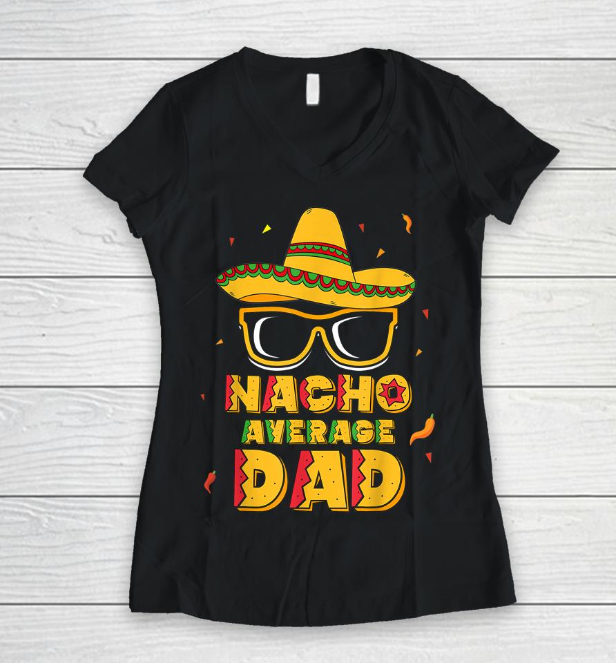Nacho Average Dad Cinco De Mayo Women V-Neck T-Shirt