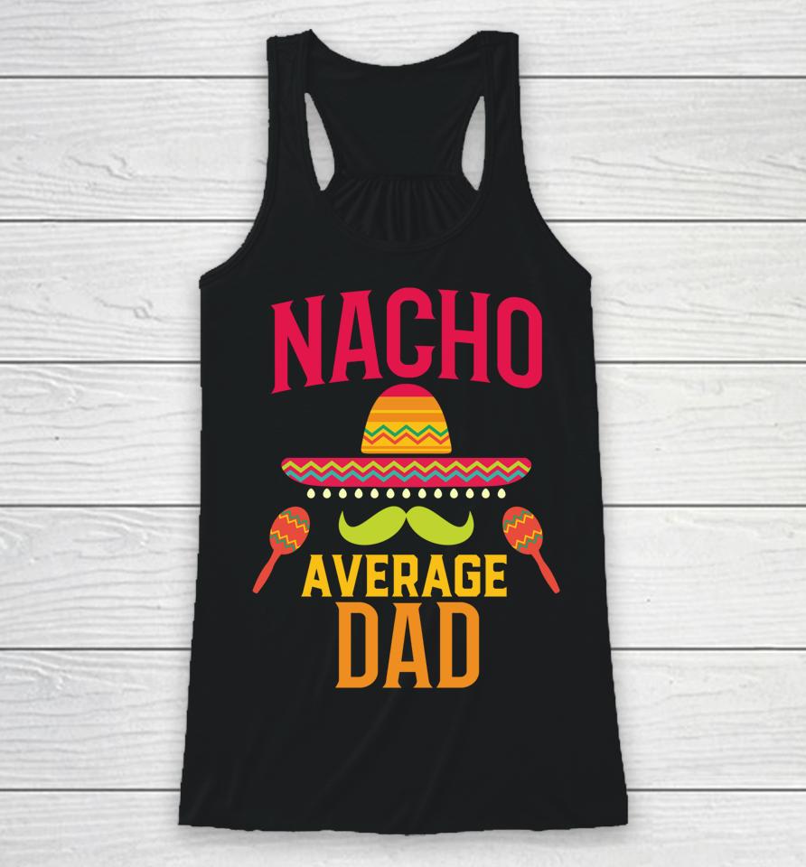 Nacho Average Dad Matching Family Cinco De Mayo Racerback Tank