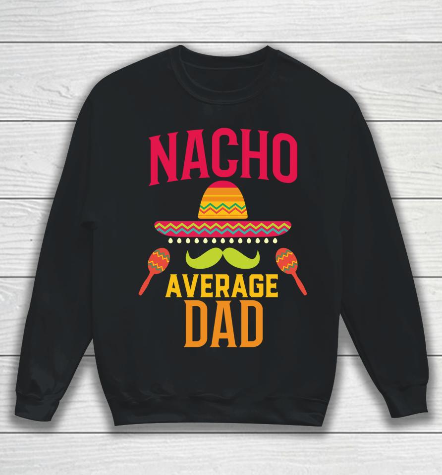 Nacho Average Dad Matching Family Cinco De Mayo Sweatshirt