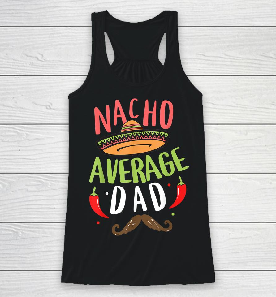 Nacho Average Dad Mexican Daddy Cinco De Mayo Father Fiesta Racerback Tank