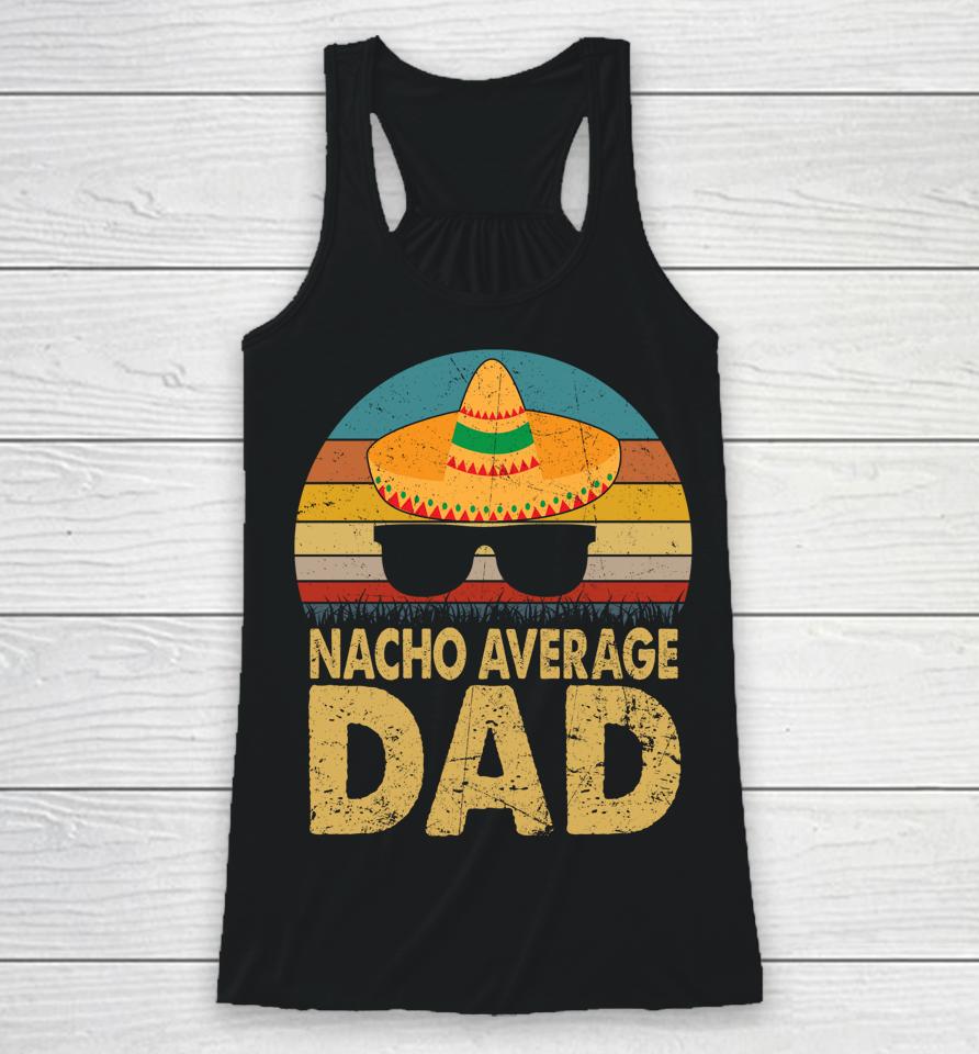 Nacho Average Dad Vintage Cinco De Mayo Racerback Tank