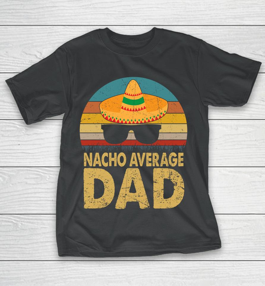 Nacho Average Dad Vintage Cinco De Mayo T-Shirt