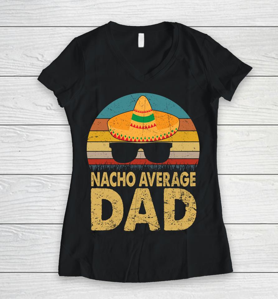 Nacho Average Dad Vintage Cinco De Mayo Women V-Neck T-Shirt