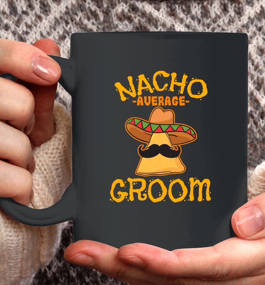 Nacho Average Groom Mexican Dish Husband Cinco De Mayo Coffee Mug