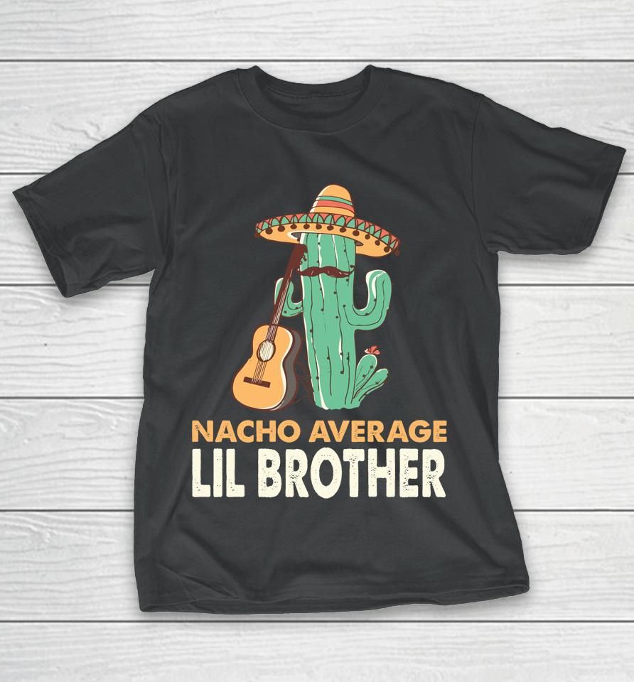 Nacho Average Lil Brother Cinco De Mayo T-Shirt