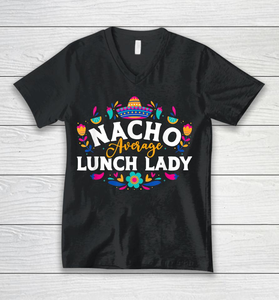 Nacho Average Lunch Lady Cinco De Mayo Matching Family Unisex V-Neck T-Shirt