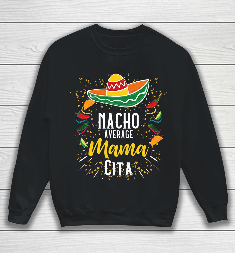 Nacho Average Mamacita Cinco De Mayo Mexican Fiesta Party Sweatshirt