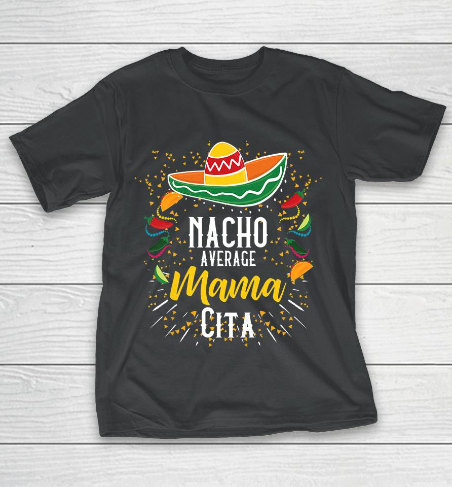 Nacho Average Mamacita Cinco De Mayo Mexican Fiesta Party T-Shirt